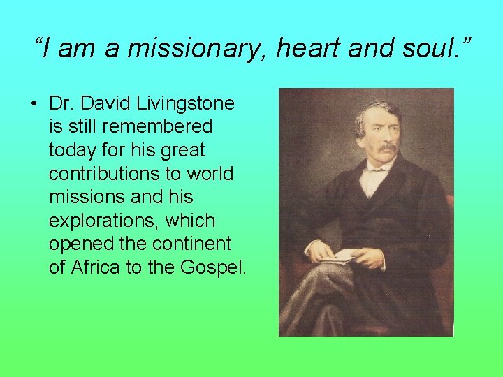 “I am a missionary, heart and soul. ” • Dr. David Livingstone is still