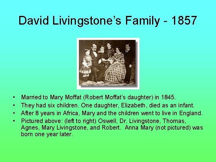David Livingstone’s Family - 1857 • • Married to Mary Moffat (Robert Moffat’s daughter)