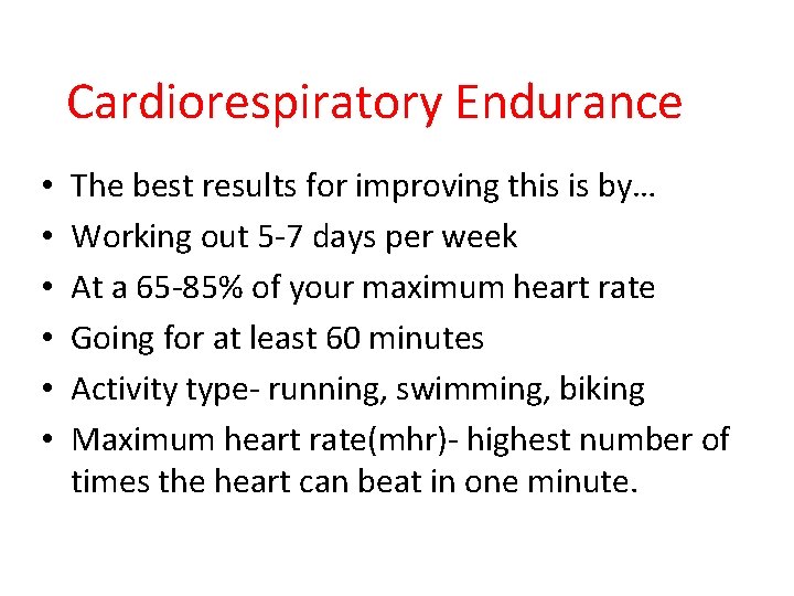 Cardiorespiratory Endurance • • • The best results for improving this is by… Working
