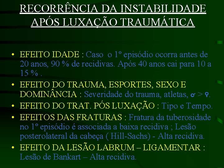 RECORRÊNCIA DA INSTABILIDADE APÓS LUXAÇÃO TRAUMÁTICA • EFEITO IDADE : Caso o 1º episódio