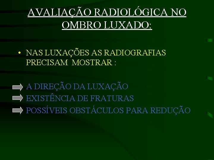 AVALIAÇÃO RADIOLÓGICA NO OMBRO LUXADO: • NAS LUXAÇÕES AS RADIOGRAFIAS PRECISAM MOSTRAR : •