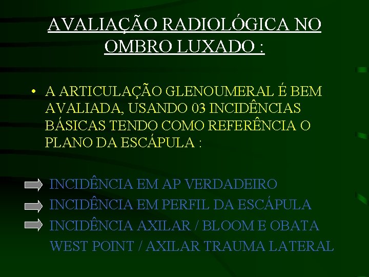 AVALIAÇÃO RADIOLÓGICA NO OMBRO LUXADO : • A ARTICULAÇÃO GLENOUMERAL É BEM AVALIADA, USANDO