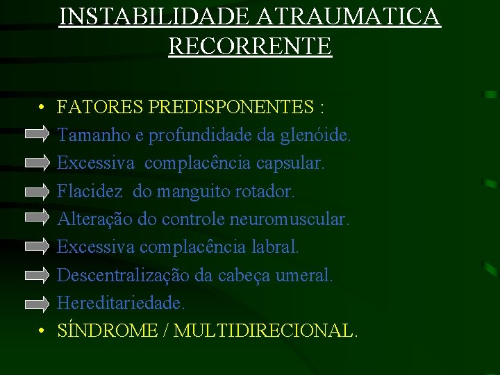 INSTABILIDADE ATRAUMATICA RECORRENTE • • • FATORES PREDISPONENTES : Tamanho e profundidade da glenóide.