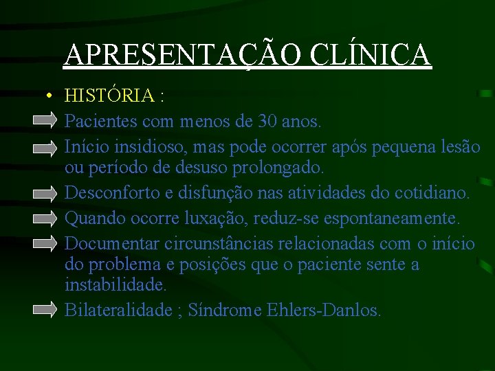 APRESENTAÇÃO CLÍNICA • HISTÓRIA : • Pacientes com menos de 30 anos. • Início