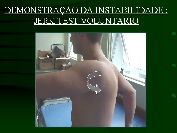 DEMONSTRAÇÃO DA INSTABILIDADE : JERK TEST VOLUNTÁRIO 
