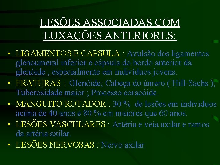 LESÕES ASSOCIADAS COM LUXAÇÕES ANTERIORES: • LIGAMENTOS E CAPSULA : Avulsão dos ligamentos glenoumeral