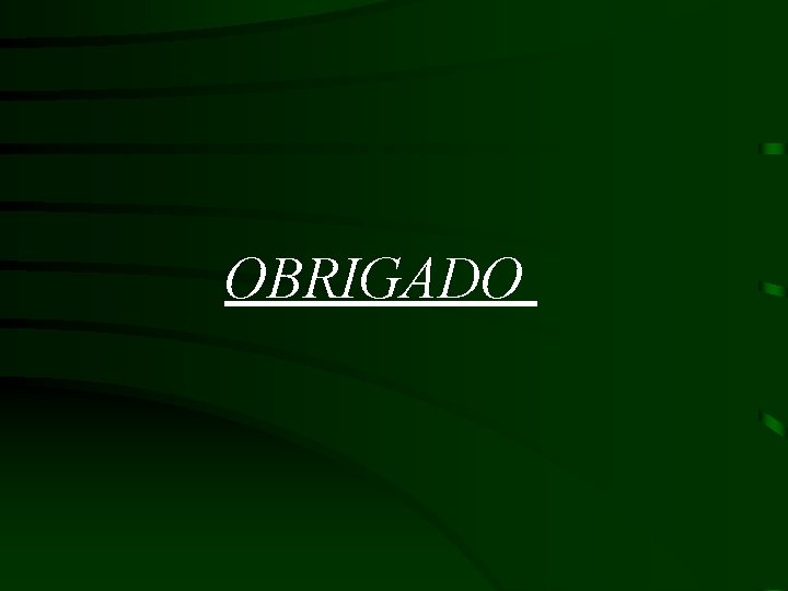 OBRIGADO 