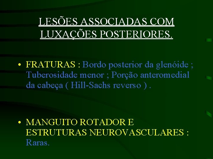 LESÕES ASSOCIADAS COM LUXAÇÕES POSTERIORES. • FRATURAS : Bordo posterior da glenóide ; Tuberosidade