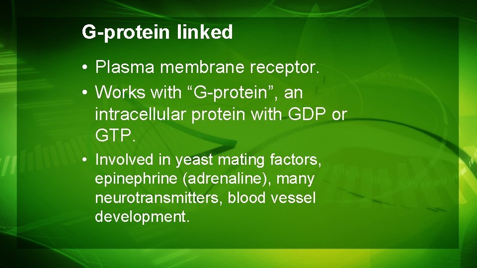 G-protein linked • Plasma membrane receptor. • Works with “G-protein”, an intracellular protein with G-protein linked • Plasma membrane receptor. • Works with “G-protein”, an intracellular protein with