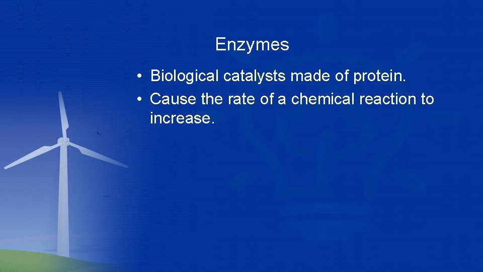 Enzymes • Biological catalysts made of protein. • Cause the rate of a chemical Enzymes • Biological catalysts made of protein. • Cause the rate of a chemical