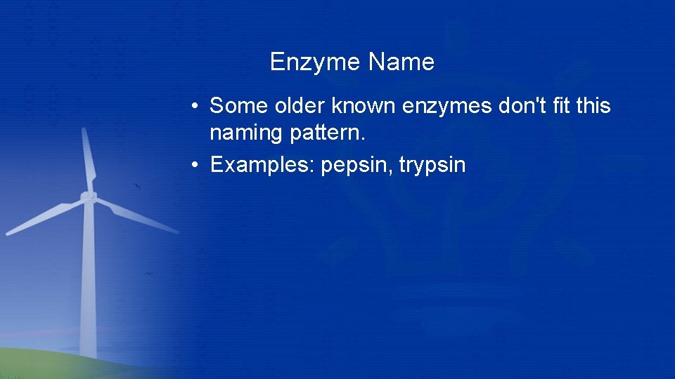 Enzyme Name • Some older known enzymes don't fit this naming pattern. • Examples: Enzyme Name • Some older known enzymes don't fit this naming pattern. • Examples:
