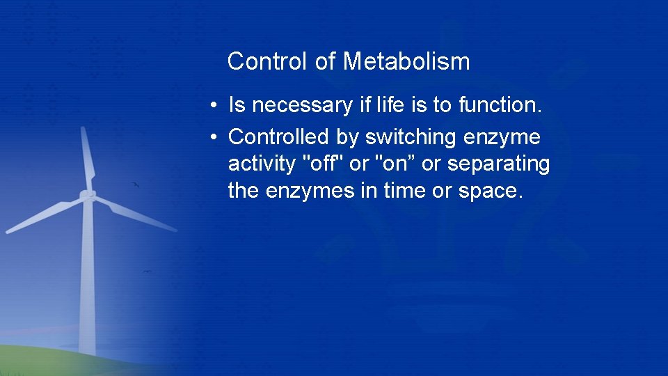 Control of Metabolism • Is necessary if life is to function. • Controlled by Control of Metabolism • Is necessary if life is to function. • Controlled by