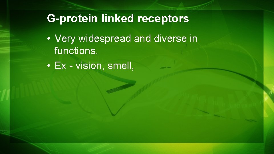 G-protein linked receptors • Very widespread and diverse in functions. • Ex - vision, G-protein linked receptors • Very widespread and diverse in functions. • Ex - vision,