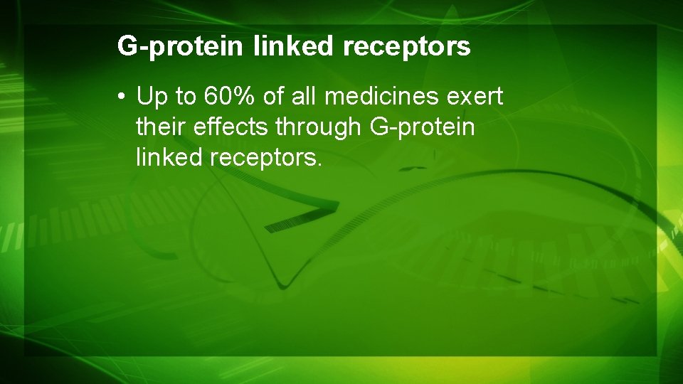 G-protein linked receptors • Up to 60% of all medicines exert their effects through G-protein linked receptors • Up to 60% of all medicines exert their effects through