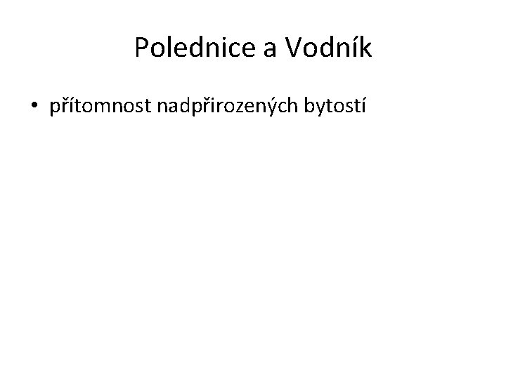 Polednice a Vodník • přítomnost nadpřirozených bytostí 