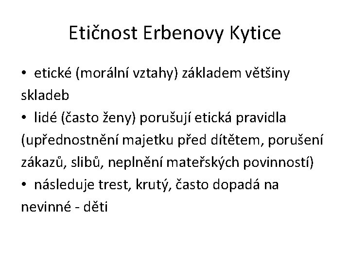 Etičnost Erbenovy Kytice • etické (morální vztahy) základem většiny skladeb • lidé (často ženy)