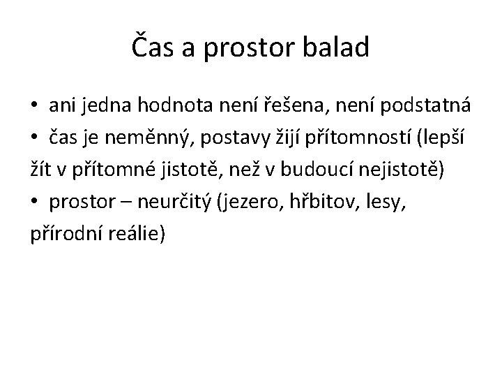 Čas a prostor balad • ani jedna hodnota není řešena, není podstatná • čas