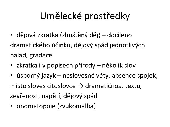 Umělecké prostředky • dějová zkratka (zhuštěný děj) – docíleno dramatického účinku, dějový spád jednotlivých