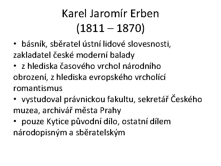 Karel Jaromír Erben (1811 – 1870) • básník, sběratel ústní lidové slovesnosti, zakladatel české