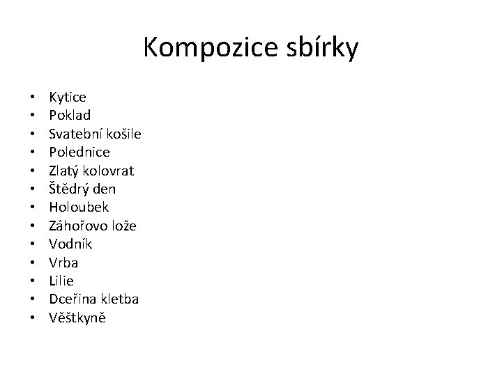 Kompozice sbírky • • • • Kytice Poklad Svatební košile Polednice Zlatý kolovrat Štědrý