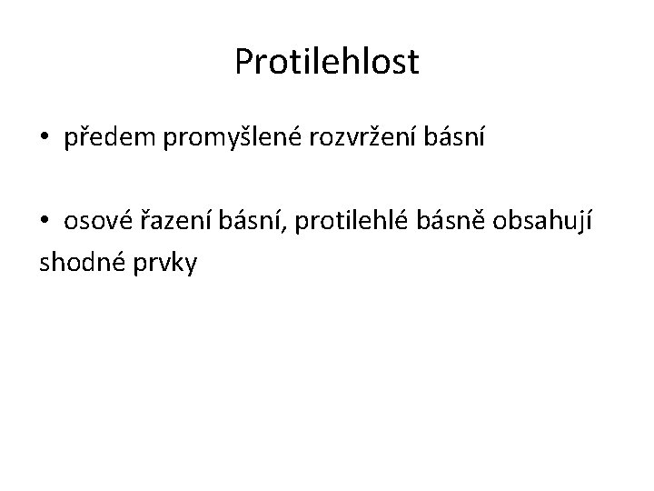 Protilehlost • předem promyšlené rozvržení básní • osové řazení básní, protilehlé básně obsahují shodné