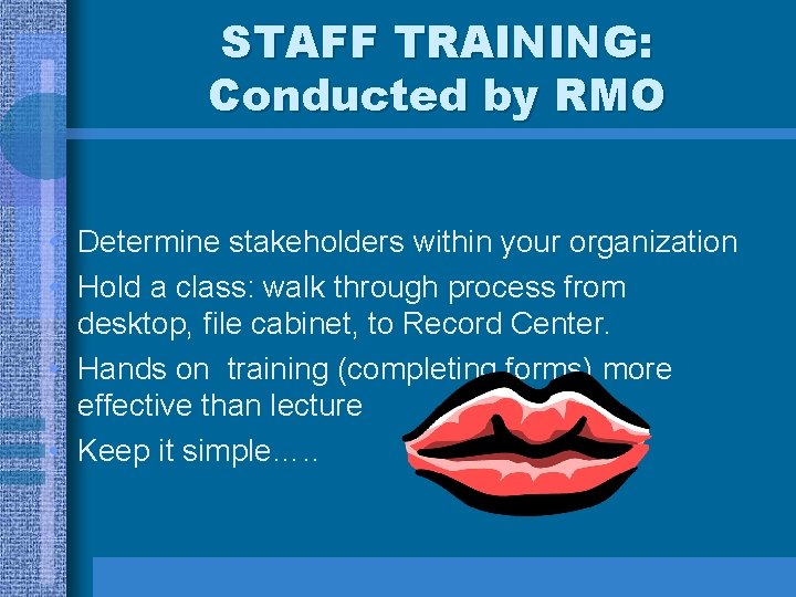 STAFF TRAINING: Conducted by RMO • Determine stakeholders within your organization • Hold a