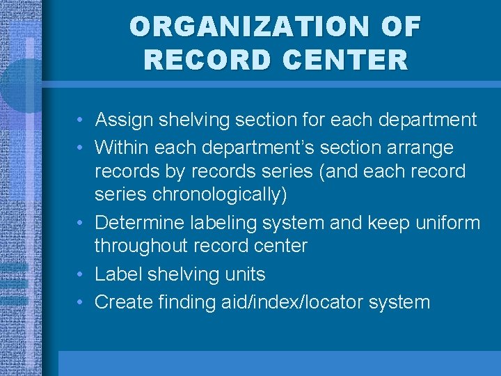 ORGANIZATION OF RECORD CENTER • Assign shelving section for each department • Within each