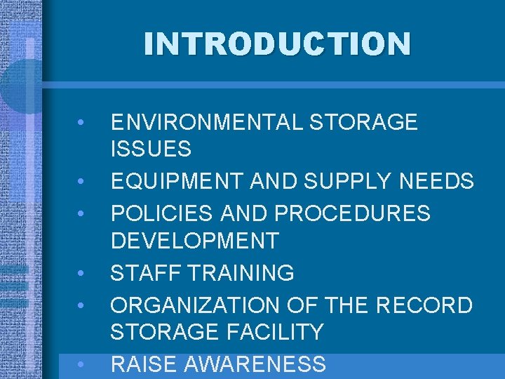 INTRODUCTION • • • ENVIRONMENTAL STORAGE ISSUES EQUIPMENT AND SUPPLY NEEDS POLICIES AND PROCEDURES