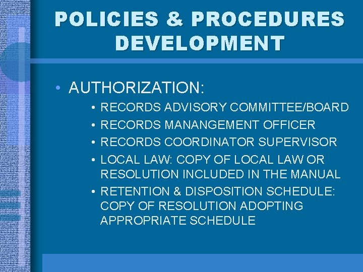 POLICIES & PROCEDURES DEVELOPMENT • AUTHORIZATION: • • RECORDS ADVISORY COMMITTEE/BOARD RECORDS MANANGEMENT OFFICER
