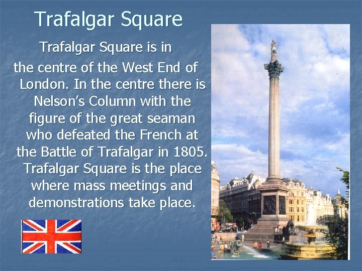 Trafalgar Square is in the centre of the West End of London. In the