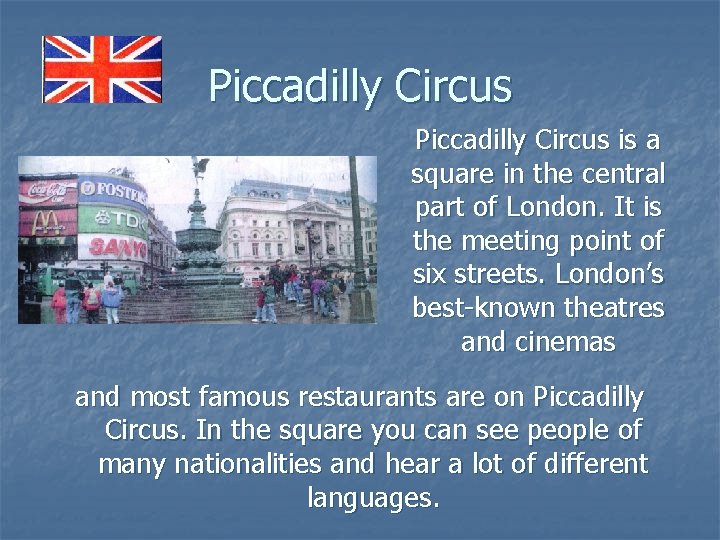 Piccadilly Circus is a square in the central part of London. It is the