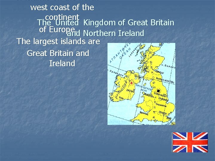 of islands on the northwest coast of the continent The United Kingdom of Great