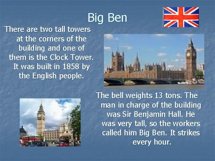 Big Ben There are two tall towers at the corners of the building and