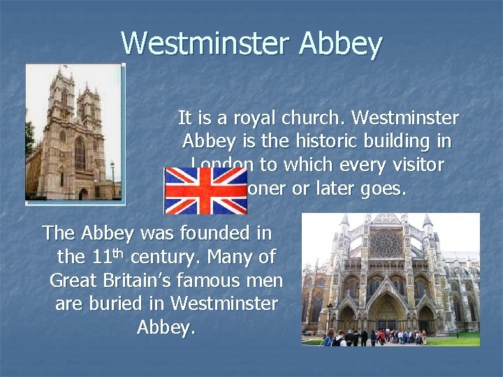 Westminster Abbey It is a royal church. Westminster Abbey is the historic building in