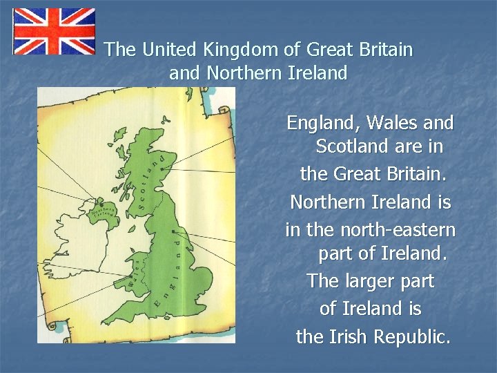 The United Kingdom of Great Britain and Northern Ireland England, Wales and Scotland are