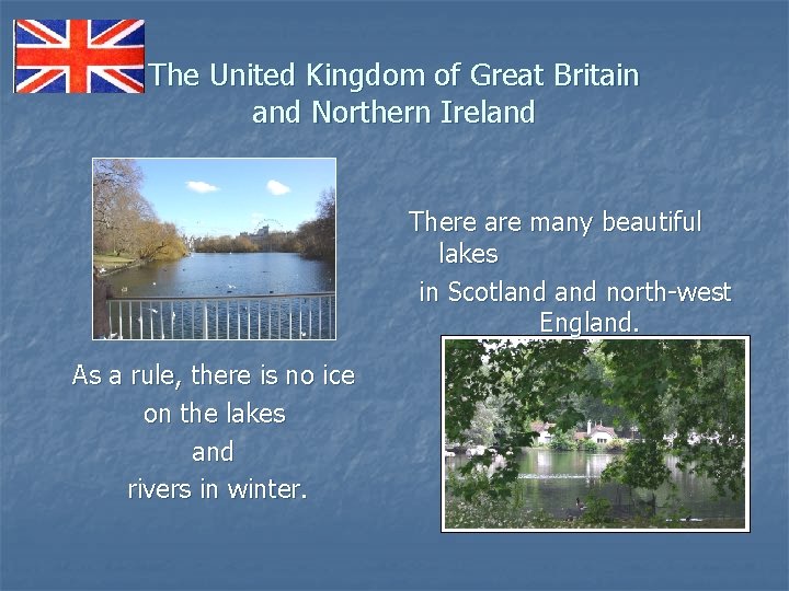 The United Kingdom of Great Britain and Northern Ireland There are many beautiful lakes