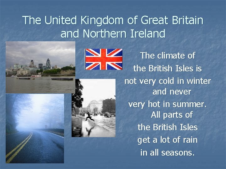 The United Kingdom of Great Britain and Northern Ireland The climate of the British