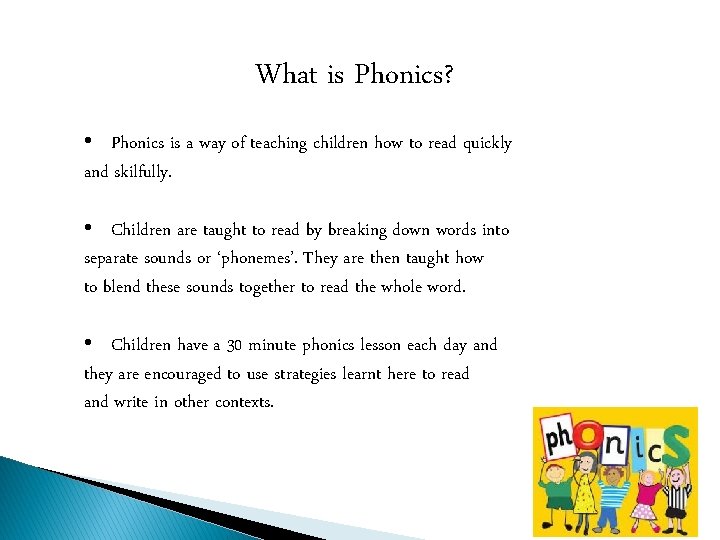 What is Phonics? • Phonics is a way of teaching children how to read