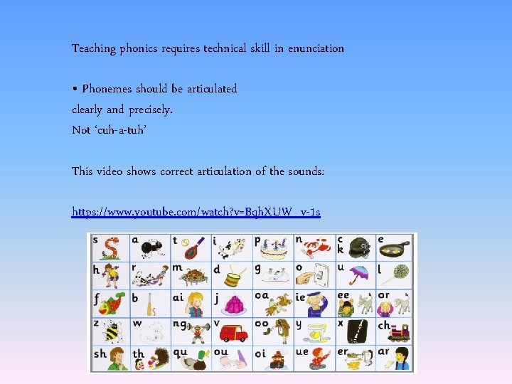 Teaching phonics requires technical skill in enunciation • Phonemes should be articulated clearly and