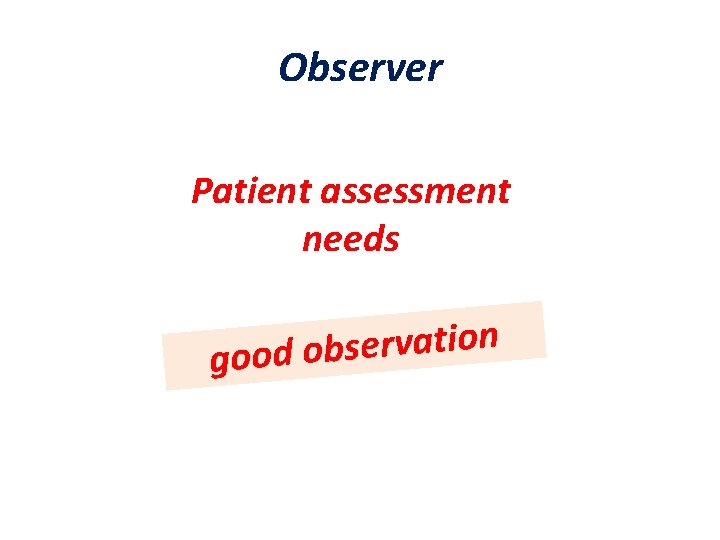 Observer Patient assessment needs n o i t a v r e s b