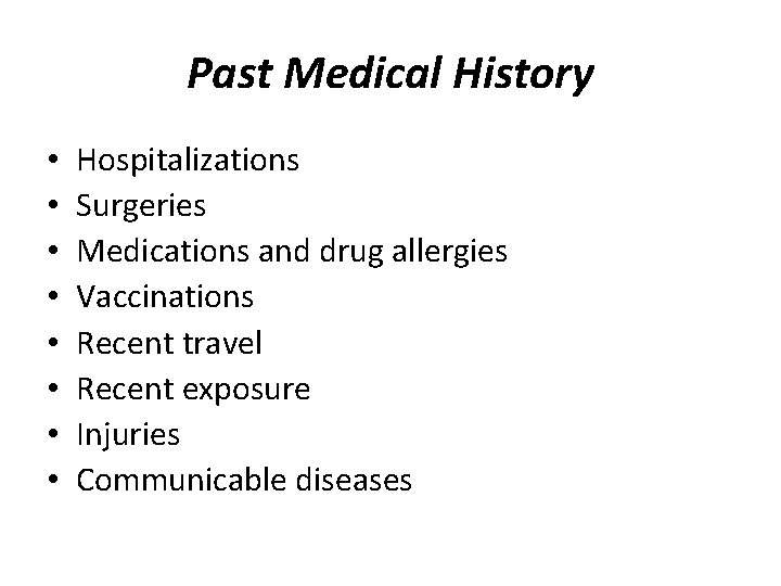 Past Medical History • • Hospitalizations Surgeries Medications and drug allergies Vaccinations Recent travel