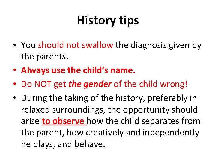 History tips • You should not swallow the diagnosis given by the parents. •