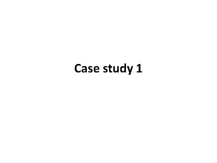 Case study 1 