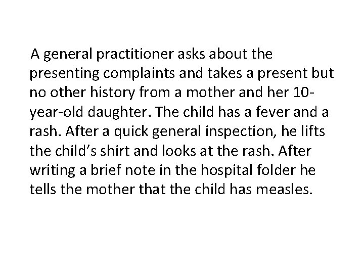 A general practitioner asks about the presenting complaints and takes a present but no