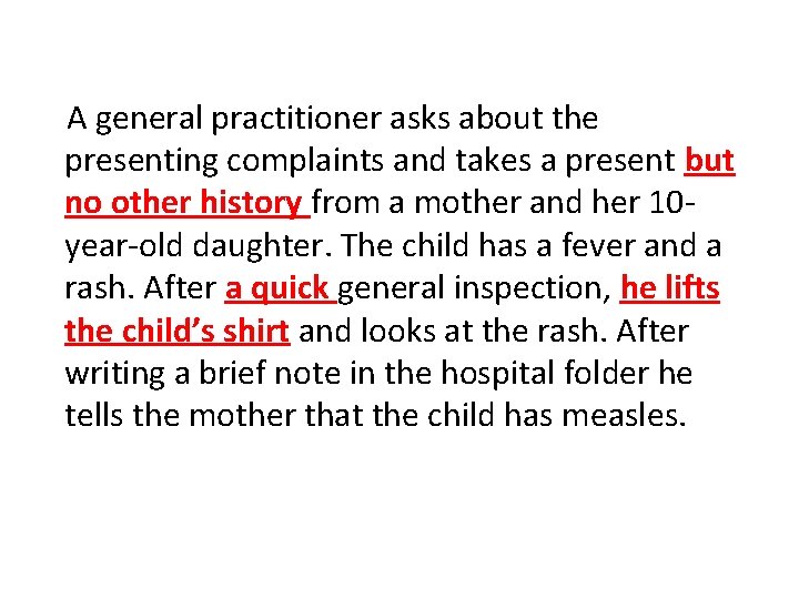 A general practitioner asks about the presenting complaints and takes a present but no