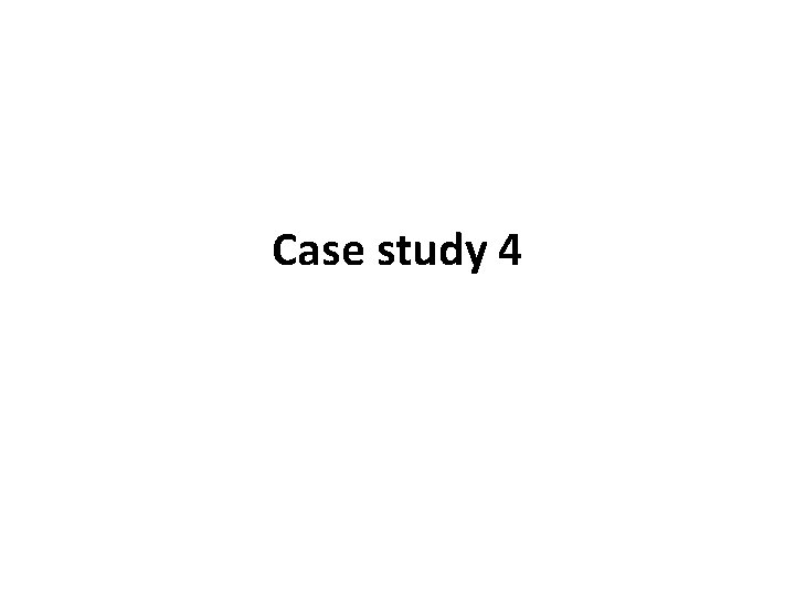 Case study 4 