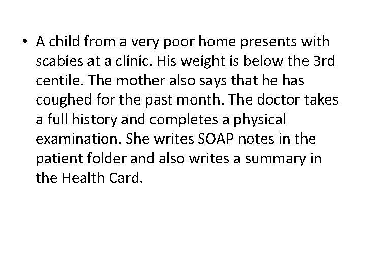  • A child from a very poor home presents with scabies at a
