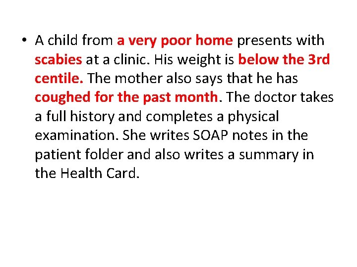  • A child from a very poor home presents with scabies at a