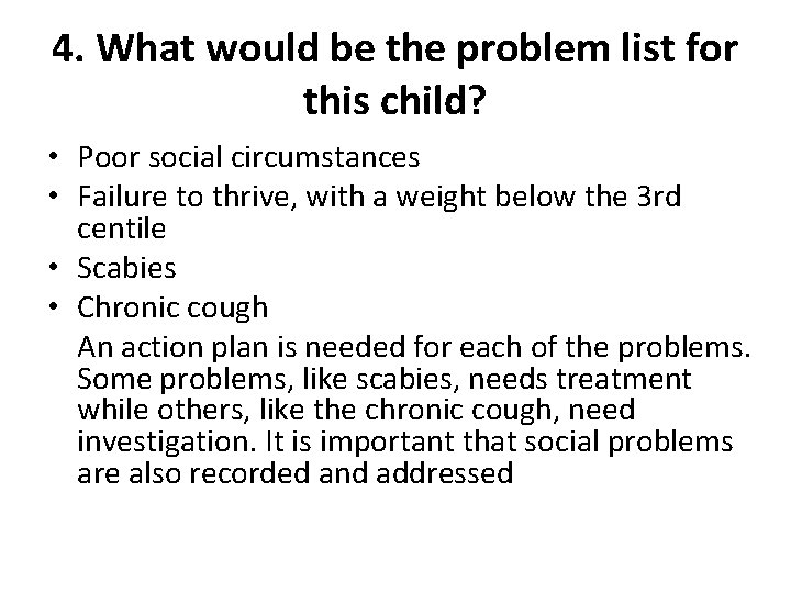 4. What would be the problem list for this child? • Poor social circumstances