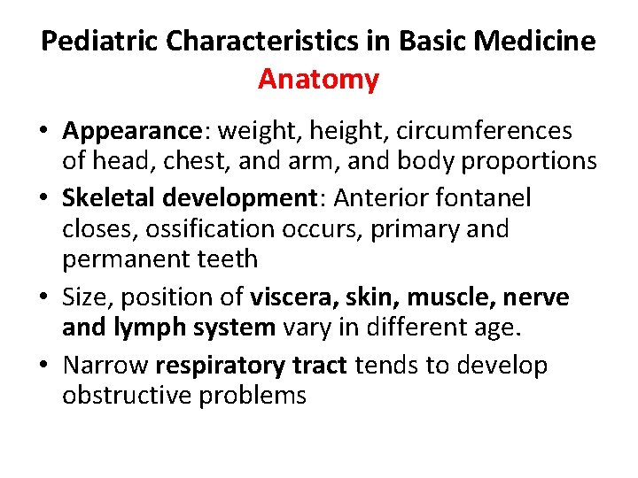 Pediatric Characteristics in Basic Medicine Anatomy • Appearance: weight, height, circumferences of head, chest,